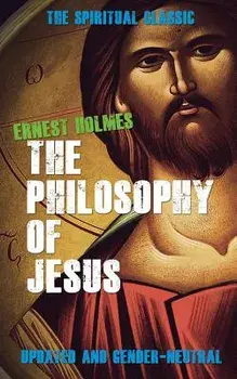 The Philosophy of Jesus: Updated and Gender-Neutral, Paperback/Ernest Holmes
