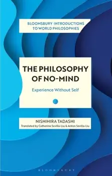 The Philosophy of No-Mind. Experience Without Self, Paperback/Nishihira Tadashi