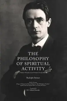The Philosophy of Spiritual Activity: A Modern Philosophy of Life Develop by Scientific Methods, Paperback/Rudolph Steiner