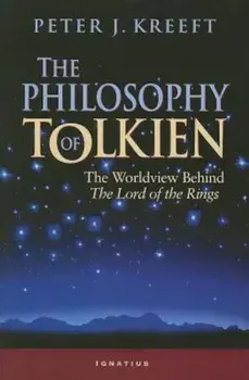The Philosophy of Tolkien: The Worldview Behind the Lord of the Rings, Paperback/Peter Kreeft
