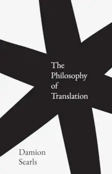 The Philosophy of Translation, Hardback/Damion Searls