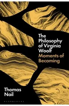 The Philosophy of Virginia Woolf: Moments of Becoming - Thomas Nail