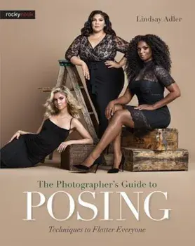 The Photographer's Guide to Posing: Techniques to Flatter Everyone, Paperback/Lindsay Adler