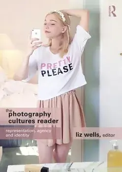 The Photography Cultures Reader: Representation, Agency and Identity, Paperback/Liz Wells