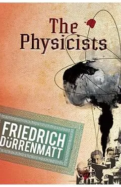 The Physicists: A Comedy in Two Acts - Friedrich Durrenmatt