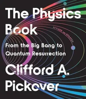 The Physics Book. From the Big Bang to Quantum Resurrection, Revised, Paperback/Clifford A. Pickover