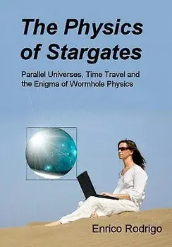 The Physics of Stargates: Parallel Universes, Time Travel, and the Enigma of Wormhole Physics, Paperback/Enrico Rodrigo