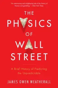 The Physics of Wall Street: A Brief History of Predicting the Unpredictable, Paperback/James Owen Weatherall