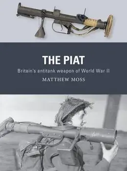 The Piat: Britain's Anti-Tank Weapon of World War II, Paperback/Matthew Moss