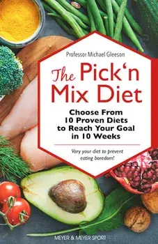 The Pick 'n Mix Diet: Choose from 10 Proven Diets to Reach Your Goal in 10 Weeks -- A Healthy Lifestyle Guidebook/Michael Gleeson