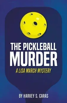The Pickleball Murder: A Lisa March Mystery, Paperback/Harvey Caras