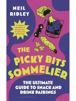 The Picky Bits Sommelier. The Ultimate Guide to Snack and Drink Pairings, Hardback/Neil Ridley