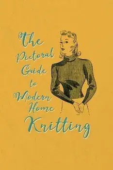 The Pictorial Guide to Modern Home Knitting, Hardcover/Catherine Franks