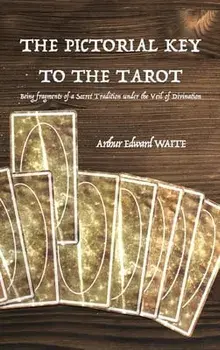 The Pictorial Key to the Tarot: Being fragments of a Secret Tradition under the Veil of Divination, Hardcover/Arthur Edward Waite