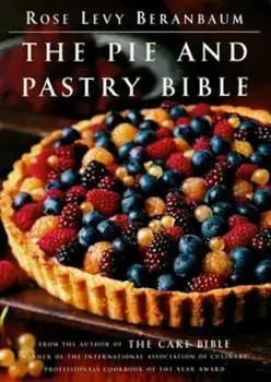 The Pie and Pastry Bible, Hardcover/Rose Levy Beranbaum