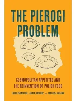 The Pierogi Problem. Cosmopolitan Appetites and the Reinvention of Polish Food, Paperback/Mateusz Halawa