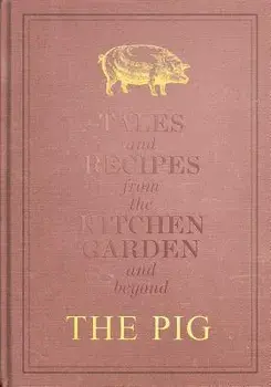 The Pig: Tales and Recipes from the Kitchen Garden and Beyond, Hardcover/Robin Hutson