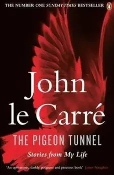 The Pigeon Tunnel: Stories from My Life/John le Carre