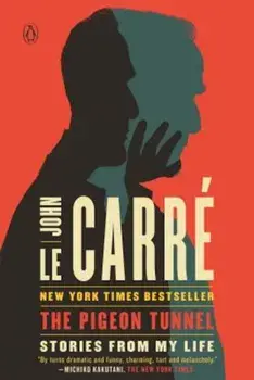 The Pigeon Tunnel: Stories from My Life, Paperback/John Le Carre