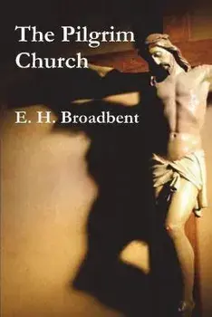 The Pilgrim Church, Paperback/E. H. Broadbent