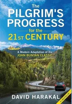 The Pilgrim's Progress for the 21st Century: A Modern Adaptation of the John Bunyan Classic, Hardcover/David Harakal