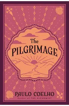 The Pilgrimage: A Contemporary Quest for Ancient Wisdom - Paulo Coelho