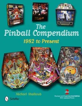 The Pinball Compendium: 1982 to Present, Hardcover/Michael Shalhoub