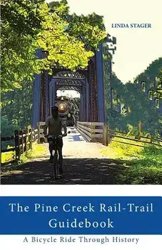 The Pine Creek Rail-Trail Guidebook: A Bicycle Ride Through History, Paperback/Linda Stager