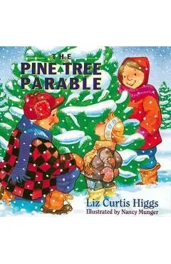 The Pine Tree Parable: The Parable Series - Liz Curtis Higgs