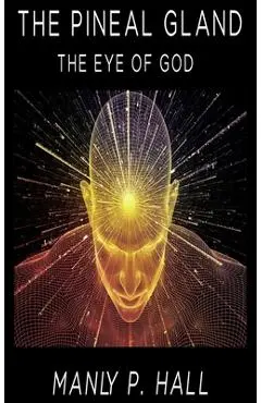 The Pineal Gland: The Eye Of God - Manly P. Hall