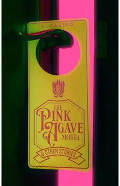 The Pink Agave Motel: & Other Stories - V. Castro