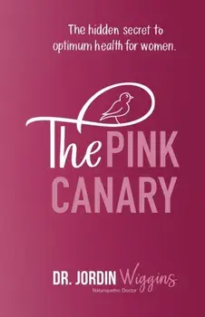 The Pink Canary: The Hidden Secret to Optimum Health for Women, Paperback/Jordin Wiggins