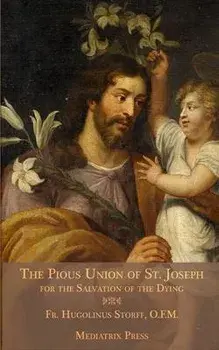 The Pious Union of St. Joseph: For the Salvation of the Dying, Paperback/Hugolinus Storff