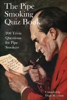The Pipe Smoking Quiz Book: 200 Trivia Questions for Pipe Smokers, Paperback/Hugh Morrison