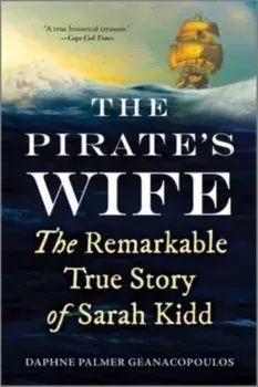 The Pirate's Wife. The Remarkable True Story of Sarah Kidd, First Time Paperback, Paperback/Daphne Palmer Geanacopoulos