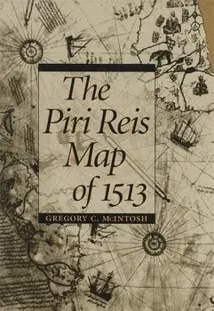 The Piri Reis Map of 1513, Hardcover/Gregory C. McIntosh