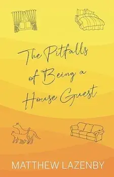 The Pitfalls of Being a House Guest, Paperback/Matthew Lazenby