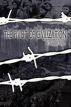 The Pivot of Civilization: With Sanger's a Plan for Peace, Paperback/Margaret Sanger