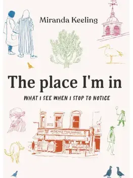 The Place I'm In. What I see when I stop to notice, Hardback/Miranda Keeling