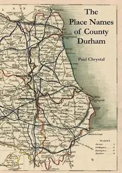 The Place Names of County Durham, Paperback/Paul Chrystal