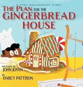 The Plan for the Gingerbread House: A STEM Engineering Story, Hardcover/Darcy Pattison