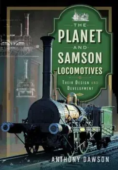 The Planet and Samson Locomotives. Their Design and Development, Hardback/***