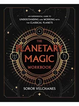 The Planetary Magic Workbook. An Experimental Guide to Understanding and Working with the Classical Planets, Paperback/Soror Velchanes