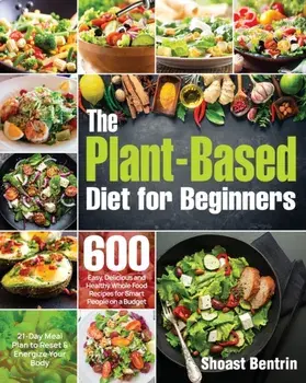 The Plant-Based Diet for Beginners, Paperback/Shoast Bentrin