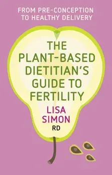 The Plant-Based Dietitian's Guide to Fertility. From pre-conception to healthy delivery, Paperback/***