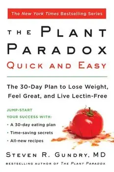 The Plant Paradox Quick and Easy: The 30-Day Plan to Lose Weight, Feel Great, and Live Lectin-Free, Paperback/Steven R. Gundry MD