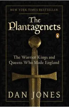 The Plantagenets: The Warrior Kings and Queens Who Made England - Dan Jones