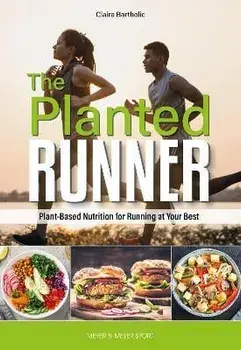 The Planted Runner. Plant-Based Nutrition for Running at Your Best, Paperback/Claire Bartholic