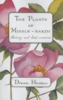 The Plants of Middle Earth: Botany and Sub-Creation, Paperback/Dinah Hazell