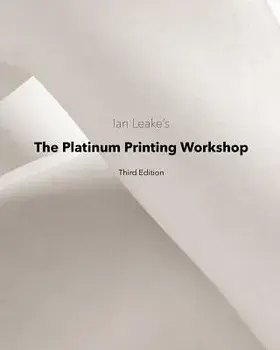 The Platinum Printing Workshop: Platinum/Palladium Printing Made Easy, Paperback/Ian Leake
